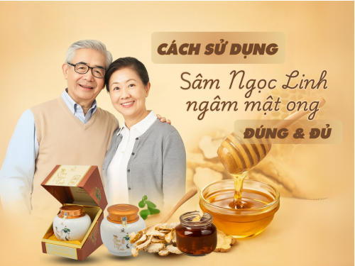 Hướng dẫn cách sử dụng sâm Ngọc Linh ngâm mật ong đúng để phát huy tối đa công dụng